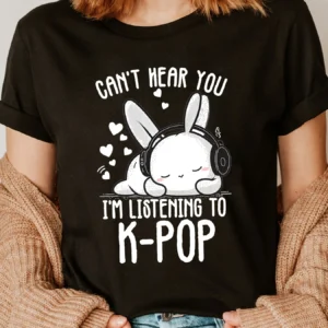 T-Shirt lapin Kpop "Can't Hear You, I'm listening K-POP"